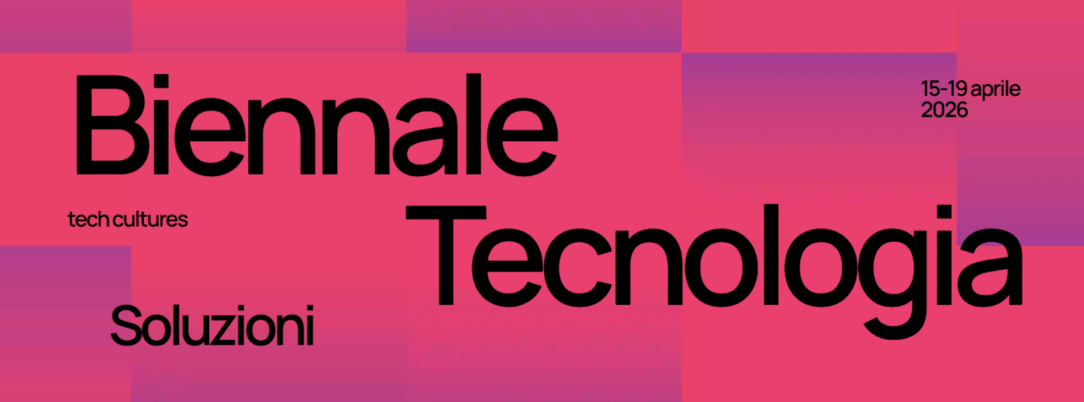 Biennale della Tecnologia - tech cultures e soluzioni